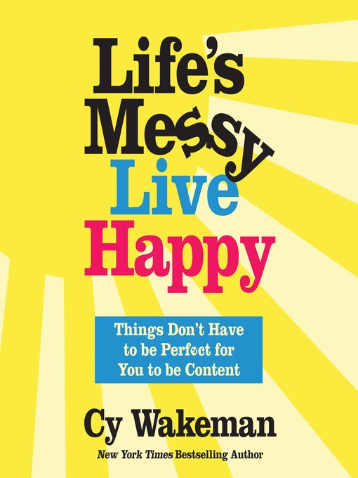 Title details for Life's Messy, Live Happy by Cy Wakeman - Wait list